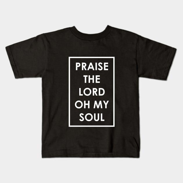 Praise The Lord Oh My Soul Kids T-Shirt by Dojaja